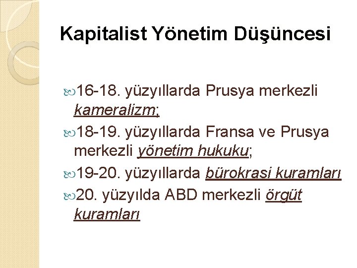Kapitalist Yönetim Düşüncesi 16 -18. yüzyıllarda Prusya merkezli kameralizm; 18 -19. yüzyıllarda Fransa ve