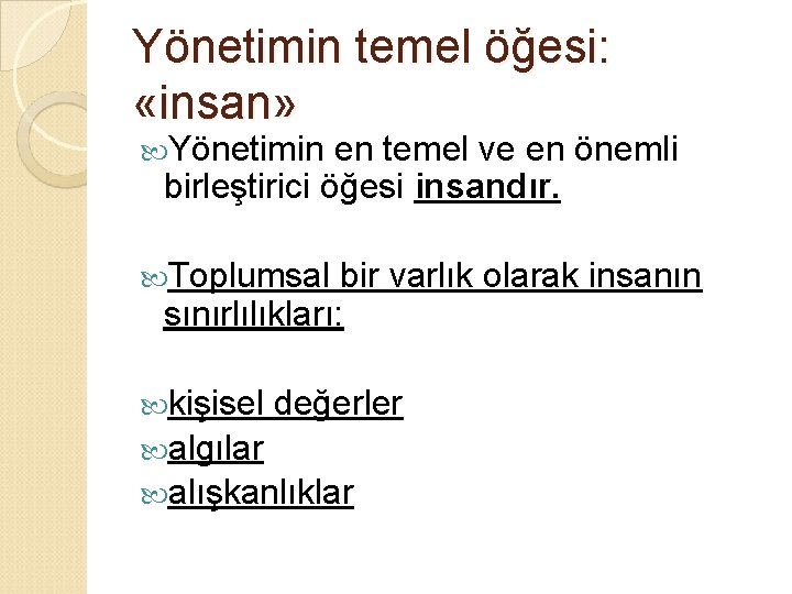 Yönetimin temel öğesi: «insan» Yönetimin en temel ve en önemli birleştirici öğesi insandır. Toplumsal