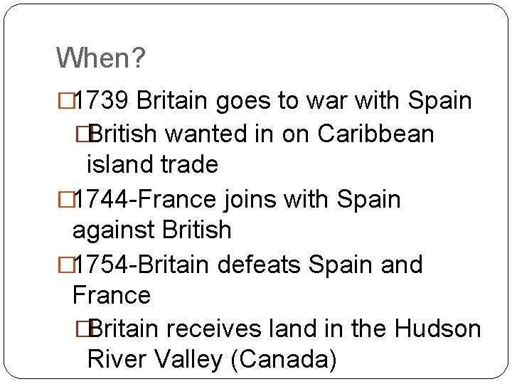 When? � 1739 Britain goes to war with Spain �British wanted in on Caribbean