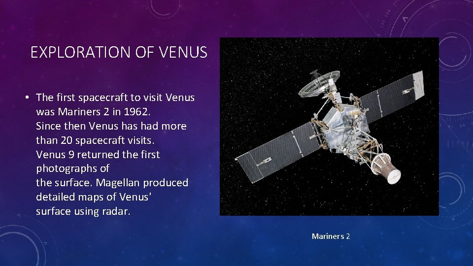 EXPLORATION OF VENUS • The first spacecraft to visit Venus was Mariners 2 in