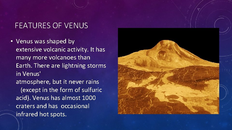 FEATURES OF VENUS • Venus was shaped by extensive volcanic activity. It has many