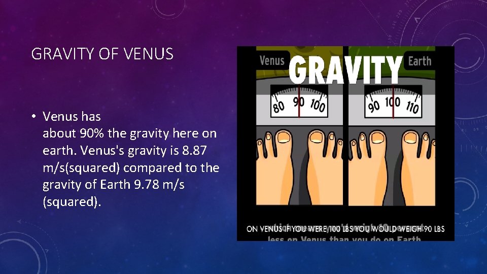 GRAVITY OF VENUS • Venus has about 90% the gravity here on earth. Venus's