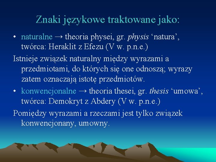 Znaki językowe traktowane jako: • naturalne → theoria physei, gr. physis ‘natura’, twórca: Heraklit