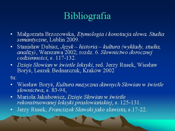 Bibliografia • Małgorzata Brzozowska, Etymologia i konotacja słowa. Studia semantyczne, Lublin 2009. • Stanisław