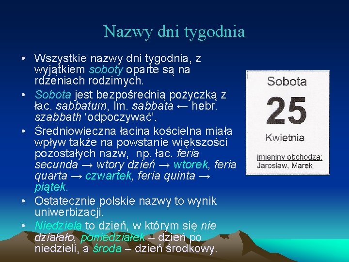 Nazwy dni tygodnia • Wszystkie nazwy dni tygodnia, z wyjątkiem soboty oparte są na