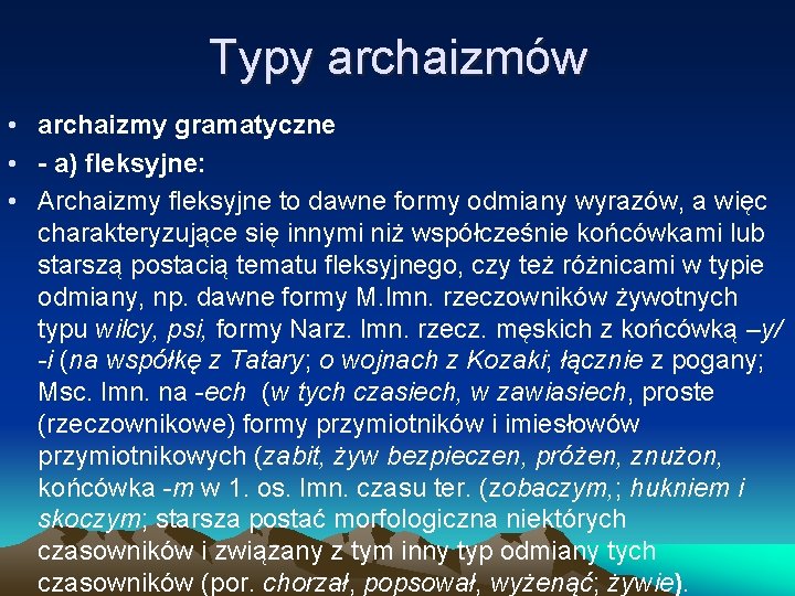 Typy archaizmów • archaizmy gramatyczne • - a) fleksyjne: • Archaizmy fleksyjne to dawne