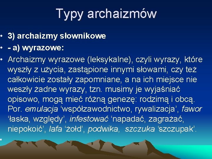 Typy archaizmów • 3) archaizmy słownikowe • - a) wyrazowe: • Archaizmy wyrazowe (leksykalne),