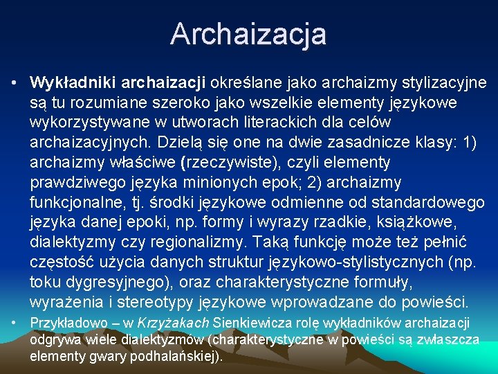 Archaizacja • Wykładniki archaizacji określane jako archaizmy stylizacyjne są tu rozumiane szeroko jako wszelkie