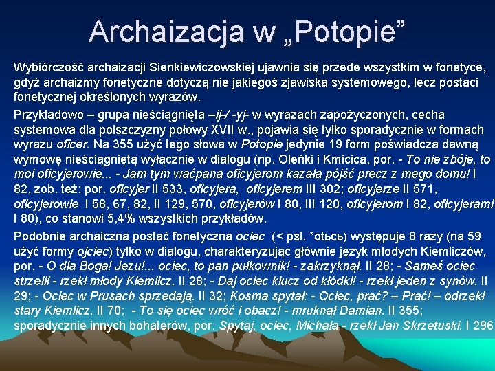 Archaizacja w „Potopie” Wybiórczość archaizacji Sienkiewiczowskiej ujawnia się przede wszystkim w fonetyce, gdyż archaizmy