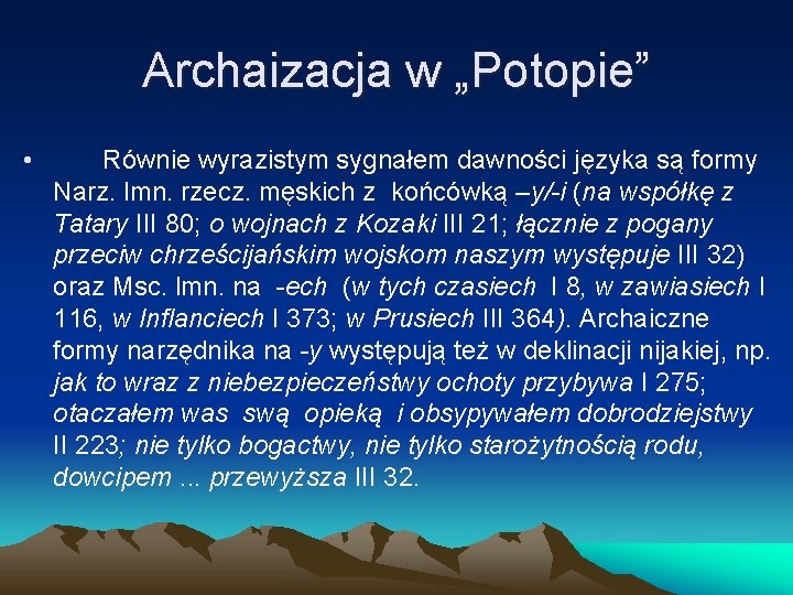 Archaizacja w „Potopie” • Równie wyrazistym sygnałem dawności języka są formy Narz. lmn. rzecz.