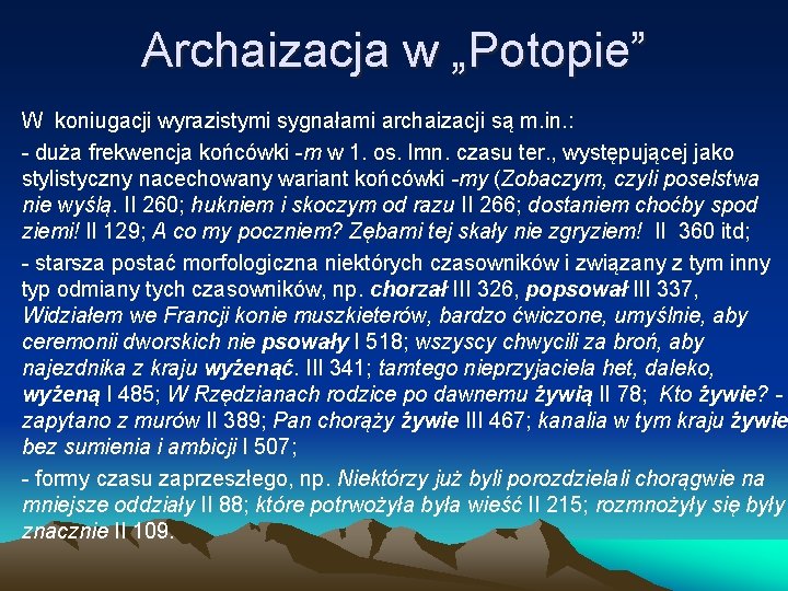 Archaizacja w „Potopie” • W koniugacji wyrazistymi sygnałami archaizacji są m. in. : •