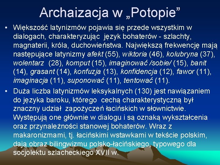 Archaizacja w „Potopie” • Większość latynizmów pojawia się przede wszystkim w dialogach, charakteryzując język