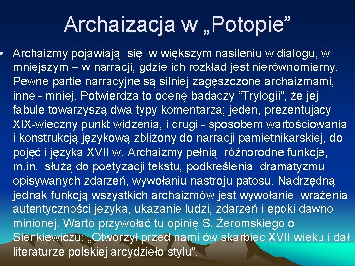 Archaizacja w „Potopie” • Archaizmy pojawiają się w większym nasileniu w dialogu, w mniejszym