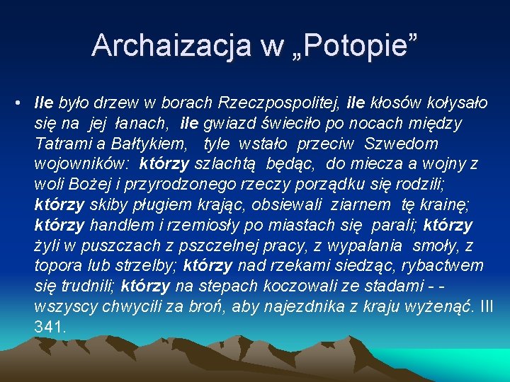 Archaizacja w „Potopie” • Ile było drzew w borach Rzeczpospolitej, ile kłosów kołysało się