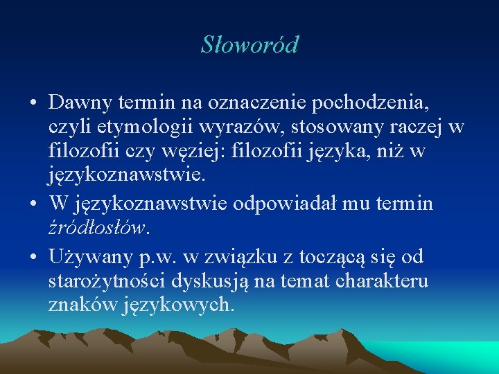 Słoworód • Dawny termin na oznaczenie pochodzenia, czyli etymologii wyrazów, stosowany raczej w filozofii