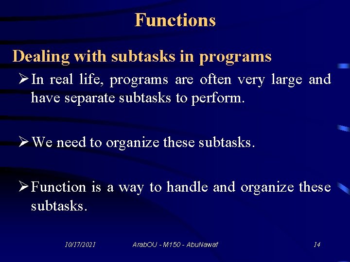 Functions Dealing with subtasks in programs Ø In real life, programs are often very