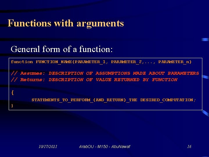 Functions with arguments General form of a function: function FUNCTION_NAME(PARAMETER_1, PARAMETER_2, . . .