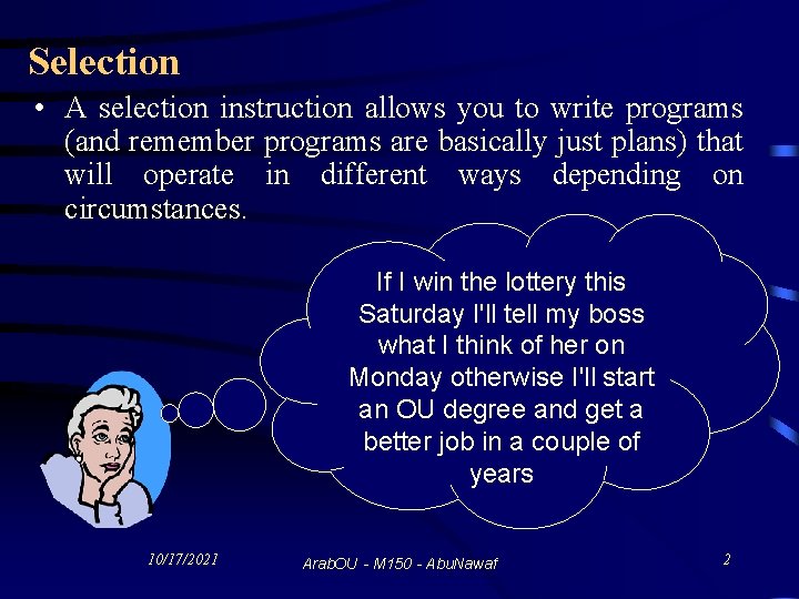 Selection • A selection instruction allows you to write programs (and remember programs are