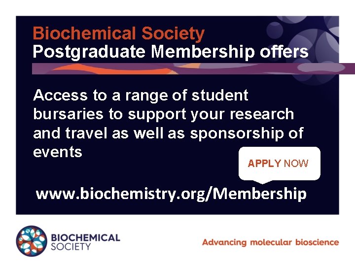 Biochemical Society Postgraduate Membership offers Access to a range of student bursaries to support