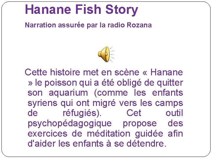 Hanane Fish Story Narration assurée par la radio Rozana Cette histoire met en scène