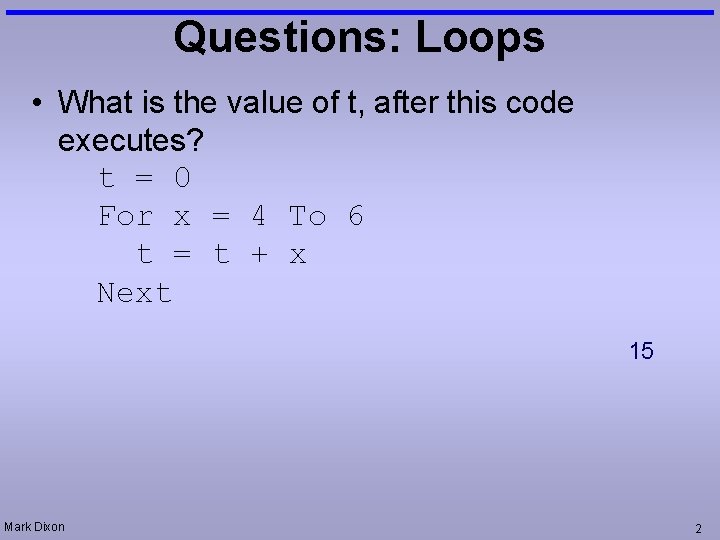 Questions: Loops • What is the value of t, after this code executes? t