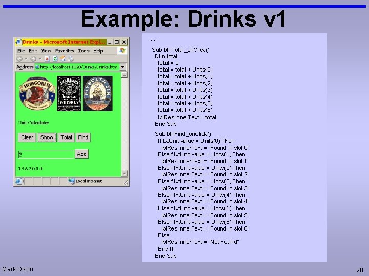 Example: Drinks v 1 …. Sub btn. Total_on. Click() Dim total = 0 total