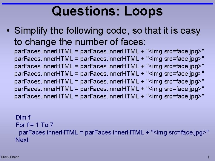 Questions: Loops • Simplify the following code, so that it is easy to change