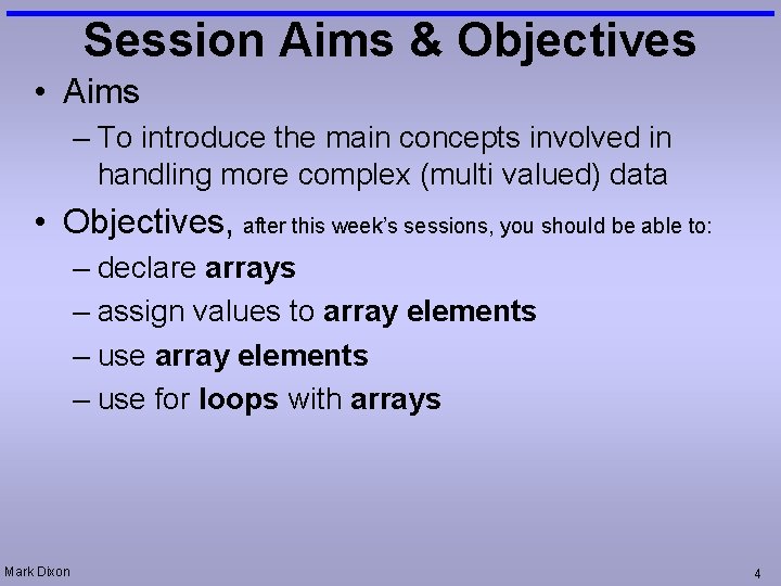 Session Aims & Objectives • Aims – To introduce the main concepts involved in