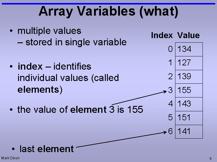 Array Variables (what) • multiple values – stored in single variable • index –