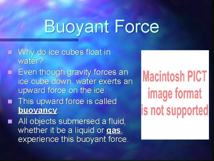 Buoyant Force n n Why do ice cubes float in water? Even though gravity