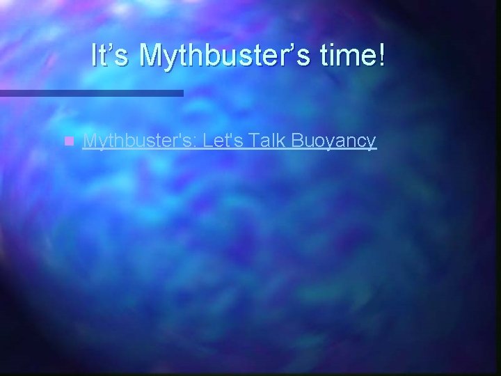 It’s Mythbuster’s time! n Mythbuster's: Let's Talk Buoyancy 