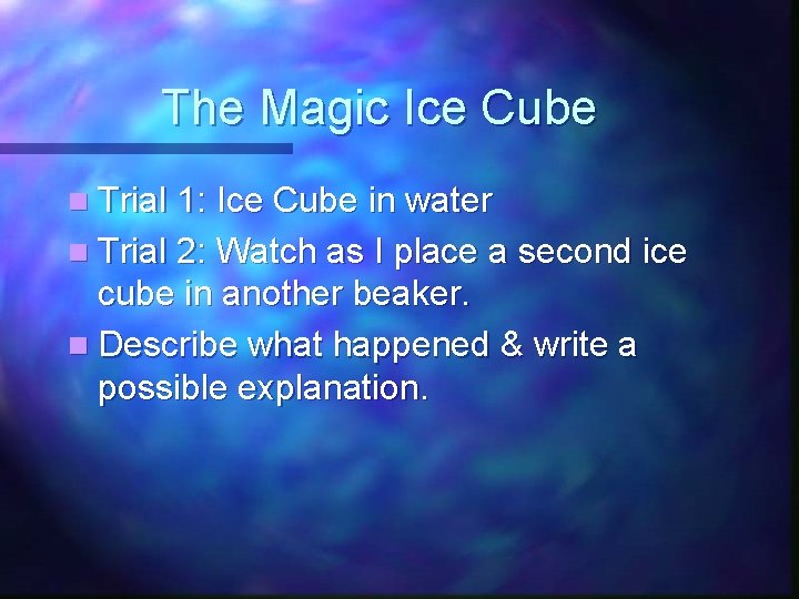 The Magic Ice Cube n Trial 1: Ice Cube in water n Trial 2: