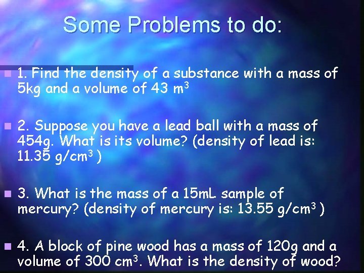 Some Problems to do: n 1. Find the density of a substance with a