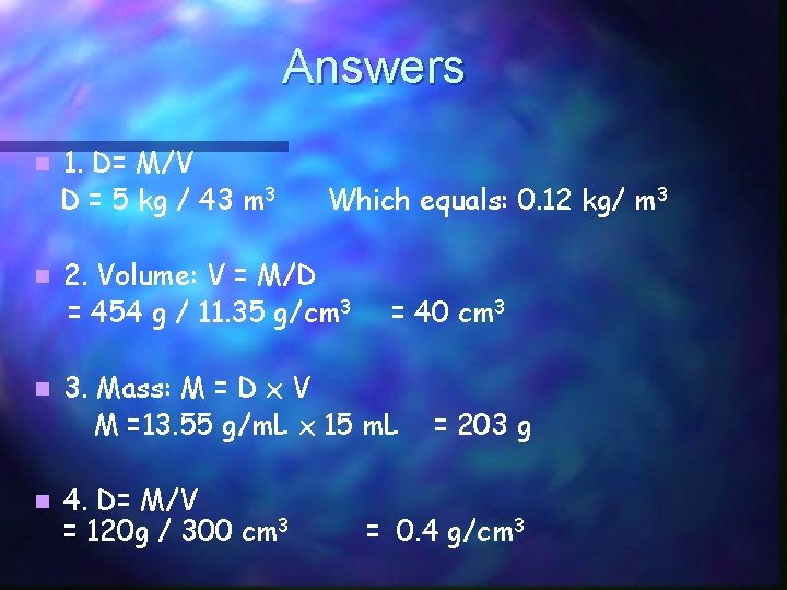 Answers n n 1. D= M/V D = 5 kg / 43 m 3