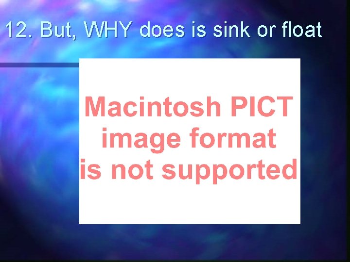 12. But, WHY does is sink or float 