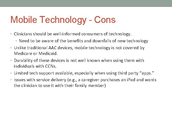 Mobile Technology - Cons • Clinicians should be well-informed consumers of technology. • Need