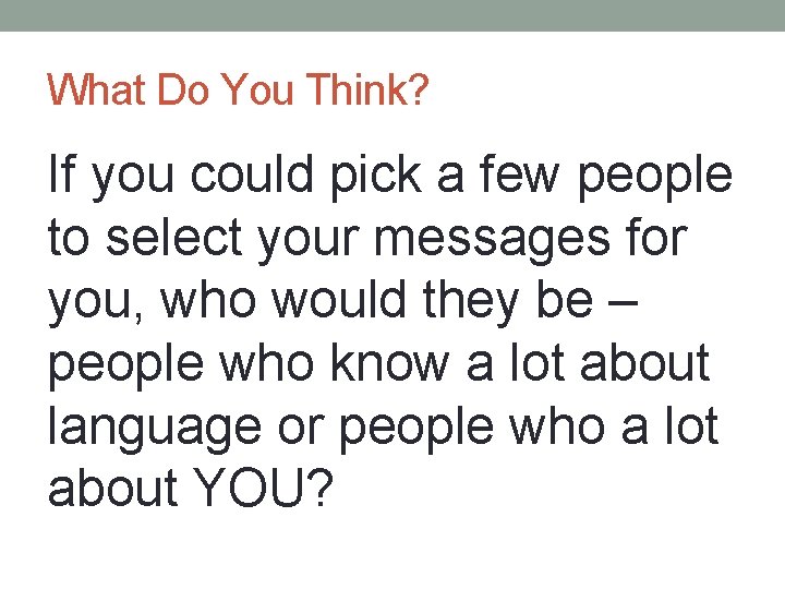 What Do You Think? If you could pick a few people to select your