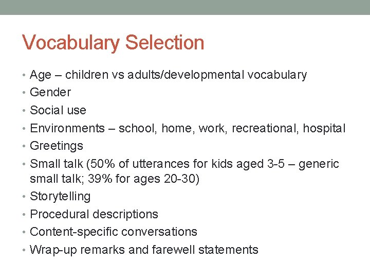 Vocabulary Selection • Age – children vs adults/developmental vocabulary • Gender • Social use