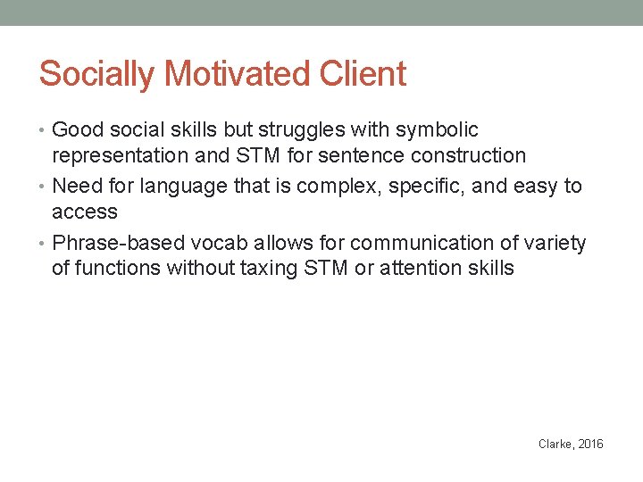 Socially Motivated Client • Good social skills but struggles with symbolic representation and STM