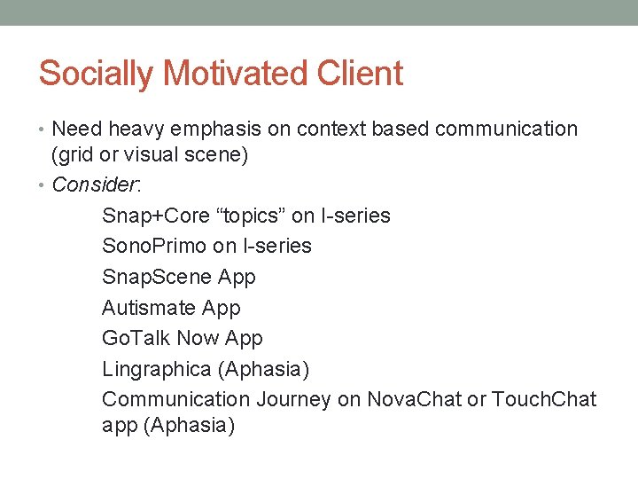 Socially Motivated Client • Need heavy emphasis on context based communication (grid or visual