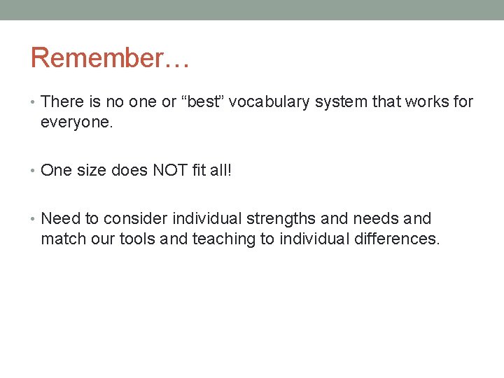 Remember… • There is no one or “best” vocabulary system that works for everyone.