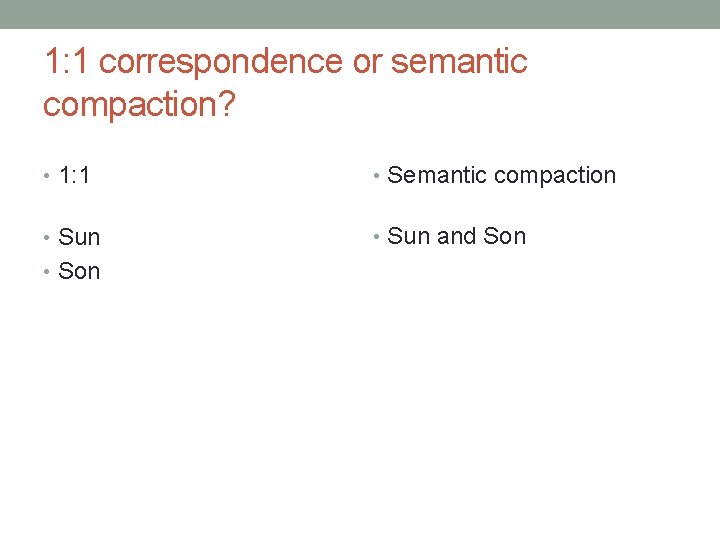 1: 1 correspondence or semantic compaction? • 1: 1 • Semantic compaction • Sun
