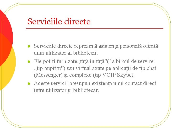 Serviciile directe l l l Serviciile directe reprezintă asistenţa personală oferită unui utilizator al