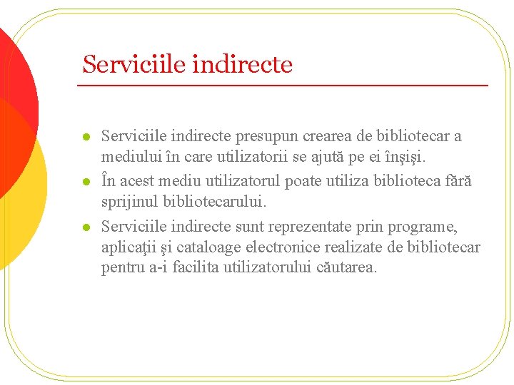 Serviciile indirecte l l l Serviciile indirecte presupun crearea de bibliotecar a mediului în