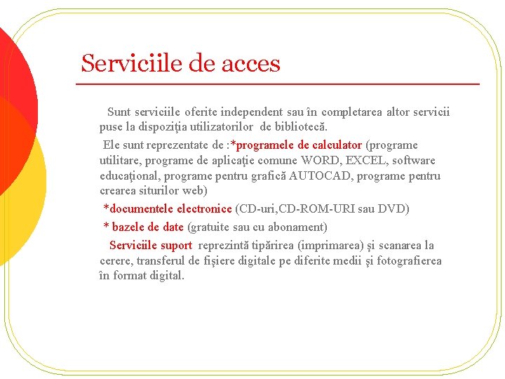 Serviciile de acces Sunt serviciile oferite independent sau în completarea altor servicii puse la