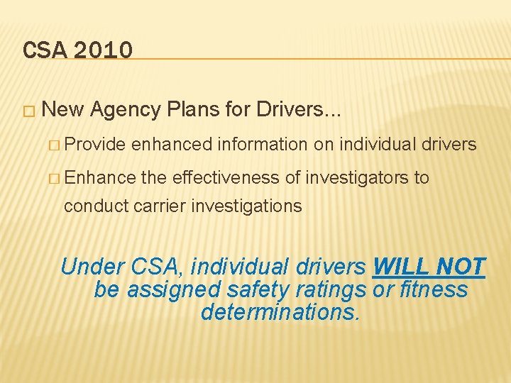 CSA 2010 � New Agency Plans for Drivers. . . � Provide enhanced information