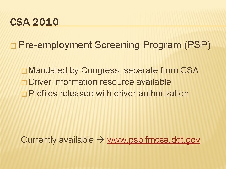 CSA 2010 � Pre-employment Screening Program (PSP) � Mandated by Congress, separate from CSA