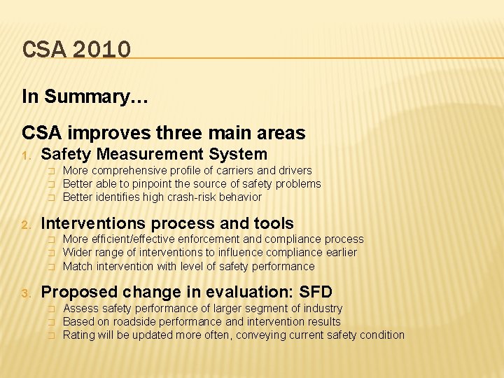 CSA 2010 In Summary… CSA improves three main areas 1. Safety Measurement System �