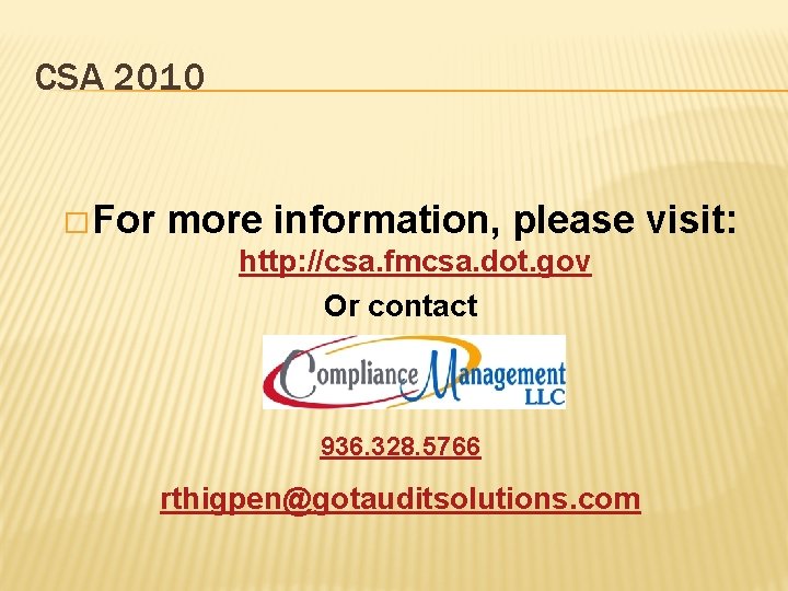 CSA 2010 � For more information, please visit: http: //csa. fmcsa. dot. gov Or
