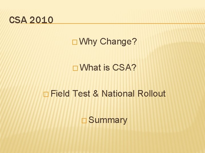CSA 2010 � Why Change? � What � Field is CSA? Test & National